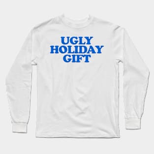 UGLY HOLIDAY GIFT Long Sleeve T-Shirt